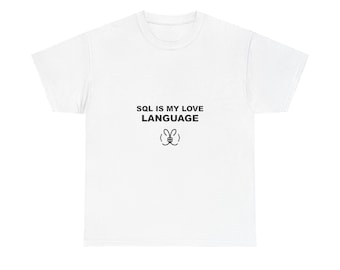 SQL Is My Love Language / Programmer Shirt / Developer Tee / Coder Gift / Tech T-Shirt