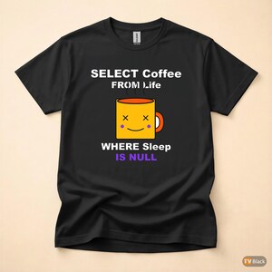 SELECT Coffee FROM Life / SQL開発者 / プログラマーユーモアTシャツ 画像 3