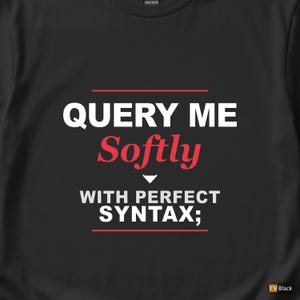 Query Me Softly SQL Developer / Database Coder / Programming Humor Tee image 2
