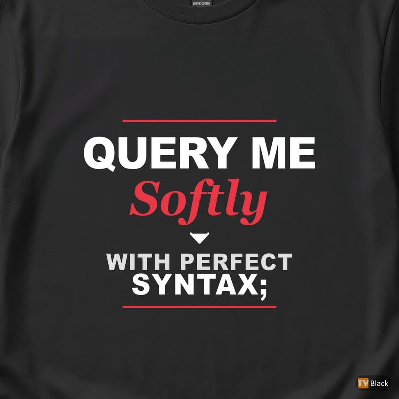 Query Me Softly SQL Developer / Database Coder / Programming Humor Tee image 2