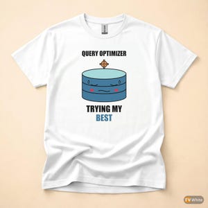 SQL Query Optimizer Mood / Database Developer / Programming Humor Tee image 7