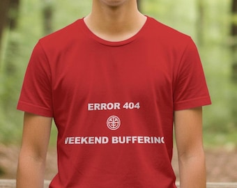 Error 404 Weekend Buffering / Programmer Shirt / Developer Tee / Coder Gift / Funny Tech Shirt