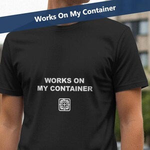 Works On My Container / Programmer Shirt / Developer Tee / Coding Gift / DevOps Apparel