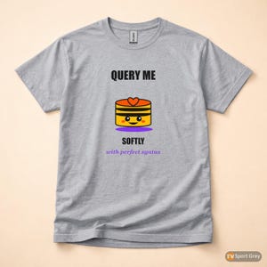 Query Me Softly SQL Developer / Database Coder / Programming Humor Tee image 8