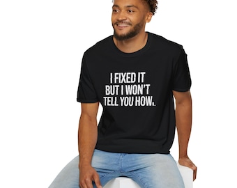 I Fixed It But I Wont Tell You How / Funny IT T-Shirt / Programmer Humor Shirt / Developer Gift / Sysadmin Joke Tee / Geek Coding Shirt