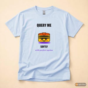 Query Me Softly SQL Developer / Database Coder / Programming Humor Tee image 9