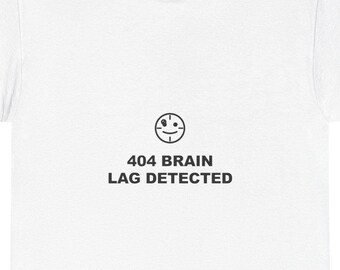 404 Brain Lag Detected / Programmer Shirt / Developer Tee / Coder Gift / Software Engineer
