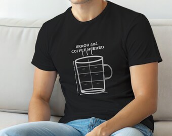 Error 404 Coffee Needed / HTTP Error Shirt / 404 Programmer Tee / Web Developer Gift / Funny Error Code Shirt