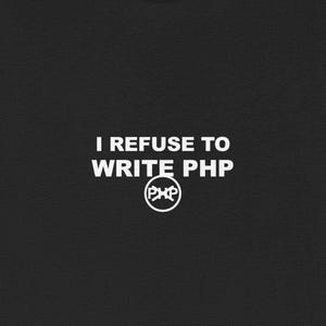 May include: Black t-shirt with the white text "I REFUSE TO WRITE PHP" and a circular logo with "PHP" inside. The shirt is made of a soft material and has short sleeves.
