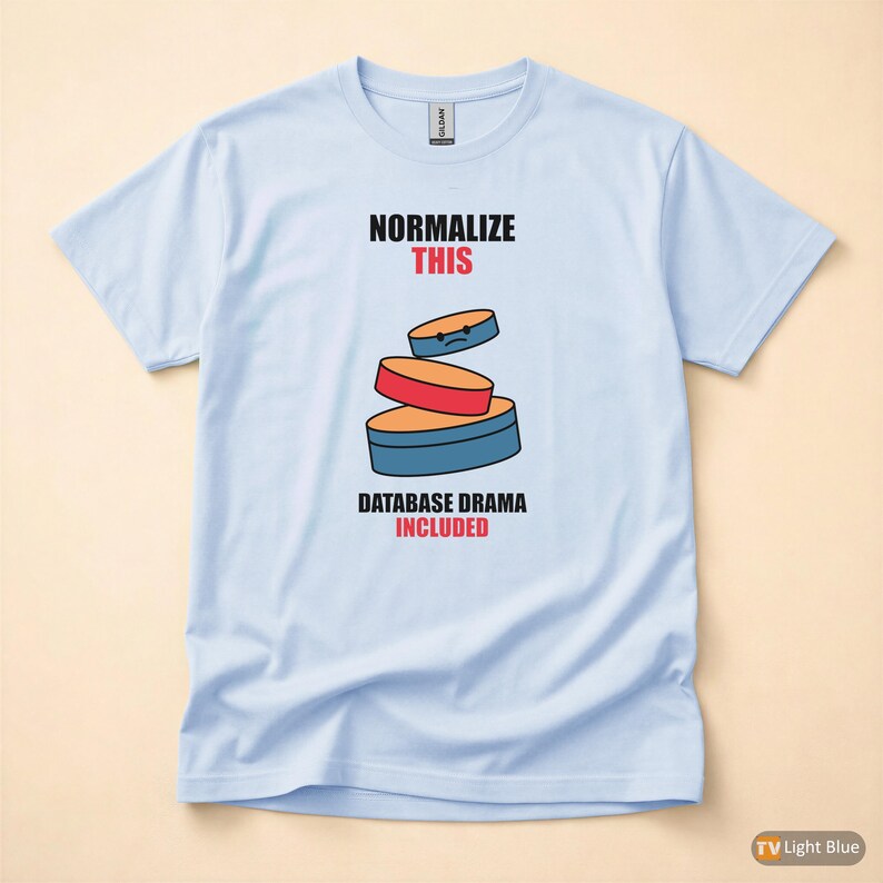 Normalize This SQL / Developer / Database Design / Coder Humor T-Shirt image 9