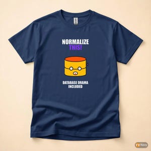 Normalize This SQL Developer / Database Design Humor / Programmer Coder Tee image 4