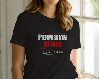 Permission Denied / Linux Developer / Sysadmin Humor T-Shirt / Coder Gift