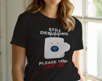 Todavía depurando / Camiseta para desarrolladores / Humor de programadores cafeteros / Regalo para programadores