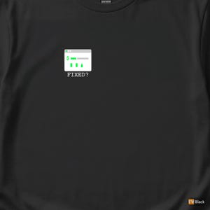 Puede incluir: Camiseta negra con un gráfico de una ventana de ordenador con un signo de dólar y barras verdes, con el texto blanco "FIXED?". El diseño está centrado. La camiseta es de algodón grueso.