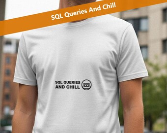 SQL Queries And Chill / Programmer Shirt / Developer Tee / Coder Gift / Software Engineer