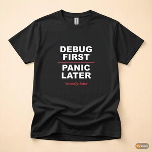 Debug First Panic Later / Developer T-Shirt / Programmer Humor Tee / Coder Gift image 3