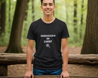 Debugger In Chief / Programmer Shirt / Coding Tee / Developer Gift / Software Engineer