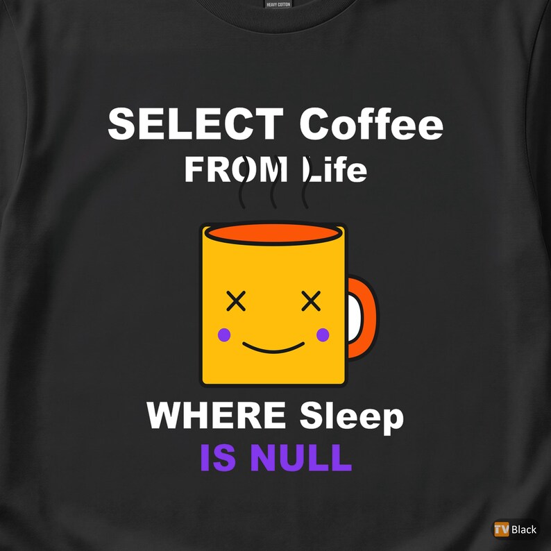 SELECT Coffee FROM Life / SQL開発者 / プログラマーユーモアTシャツ 画像 2