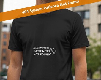 404 System Patience Not Found / Programmer Shirt / Funny Coder Tee / Developer Gift / Tech Humor Apparel
