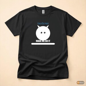 JavaScript Made Me Do It / Web Developer / Funny Coder T-Shirt image 3