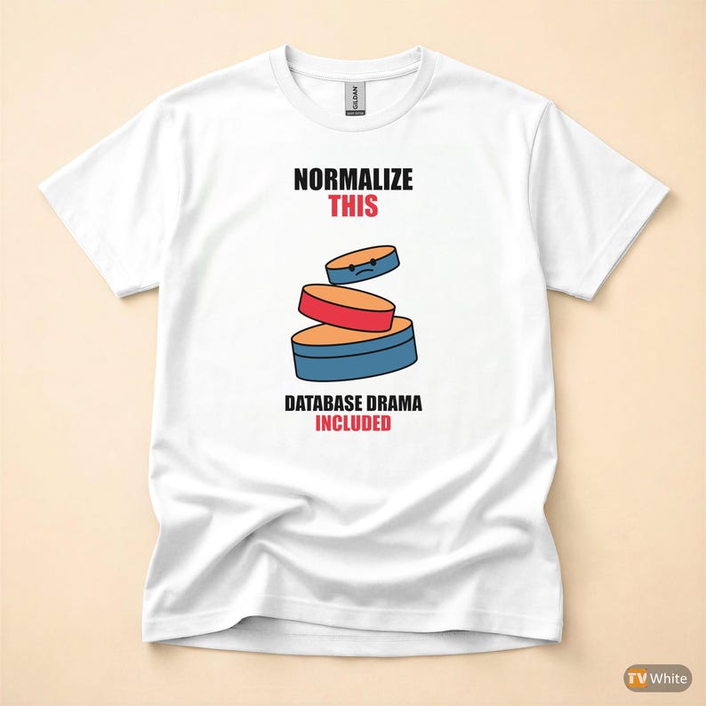 Normalize This SQL / Developer / Database Design / Coder Humor T-Shirt image 8