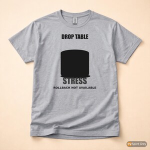 DROP TABLE Stress / SQL Database Admin / Developer Humor T-Shirt image 8