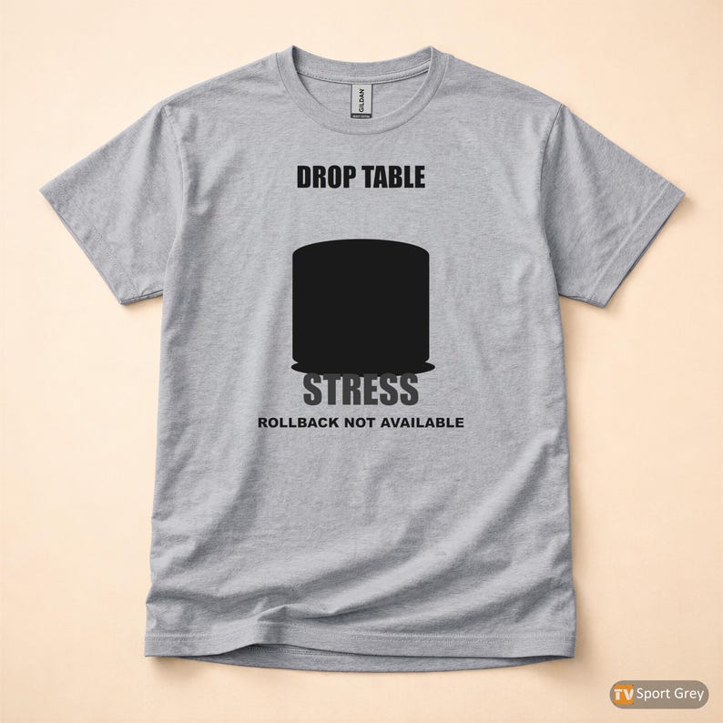 DROP TABLE Stress / SQL Database Admin / Developer Humor T-Shirt image 8