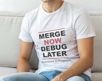 Merge Now Debug Later / Developer Git T-Shirt / Programmer Coding Humor Tee