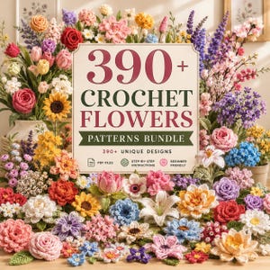 May include: A digital product cover titled 390+ Crochet Flowers Patterns Bundle, featuring a large collection of colourful crocheted flowers including roses, sunflowers, and lilies in shades of pink, yellow, blue, and white, with text icons.