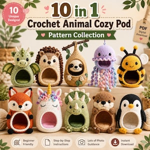 May include: A digital pattern collection titled 10 in 1 Crochet Animal Cozy Pod featuring ten crocheted animal-shaped pods including a dragon, hedgehog, sloth, jellyfish, bee, fox, unicorn, triceratops, otter, and penguin with open fronts.