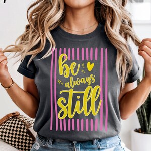Be Still Psalm 46:10 Comfort Colors Tee  Faith Based Southern Boutique Tee Gift for Christian Women Faith Based Religious Church Tshirt