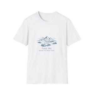 Find Me Where the Road Ends T-Shirt, Minimal Mountain Van Life Tee, Nature Adventure Shirt, Calm Outdoor Graphic Tee, Travel Lover Gift