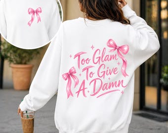 Too Glam To Give A Damn PNG Digital Download, Pink Bow Sweatshirt Design DTF Print, Coquette Sublimation File, Sassy Girl Shirt Graphic