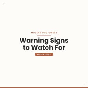 May include: A cream-coloured graphic with the text "MODERN DOG OWNER" above the title "Warning Signs to Watch For" in bold black font. Below the title is a brown rectangle with the text "REFERENCE GUIDE".