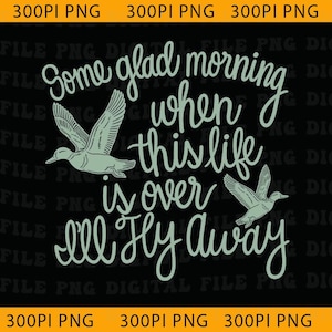 May include: A black background with the text "Some glad morning when this life is over I'll Fly Away" in a light green script font. Two ducks are also depicted in light green.