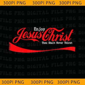 May include: A black graphic featuring the words "Enjoy Jesus Christ" in red, stylized lettering, with "Thou Shalt Never Thirst" below. A red wave design is at the bottom. The image is a digital file.