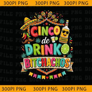 Puede incluir: Diseño gráfico colorido con el texto "Cinco de Drinko Bitchachos" sobre fondo negro. El diseño incluye un sombrero, maracas, una botella de tequila con gafas de sol y otros elementos festivos.