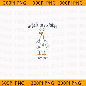Pode incluir: Uma ilustração digital de um ganso branco usando uma touca de enfermeiro e um estetoscópio no pescoço. O texto acima do ganso diz vitals are stable e o texto abaixo diz i am not. O ganso tem pés e bico de cor laranja.