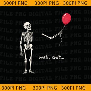 May include: A digital graphic on a black background featuring a white skeleton standing and holding a single red balloon with a string. The text "Well, shit..." is written in white cursive script below the skeleton's extended arm.