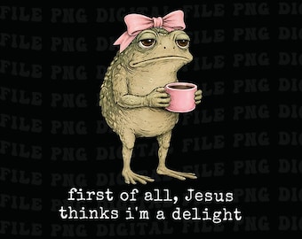 First of All Jesus Thinks Im A Delight Frog Coffee Meme Png, Funny Png
