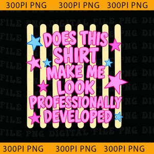 May include: A digital graphic design featuring the text DOES THIS SHIRT MAKE ME LOOK PROFESSIONALLY DEVELOPED in pink bubble letters. The background consists of vertical cream stripes and scattered light blue and pink stars on a black field.
