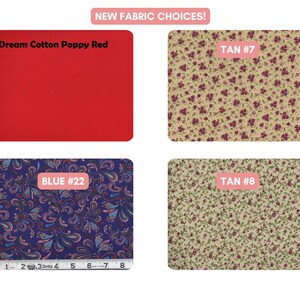May include: Four fabric swatches labelled NEW FABRIC CHOICES! include a solid poppy red labelled Dream Cotton Poppy Red, a tan floral print labelled TAN #7, a blue paisley print labelled BLUE #22 with a 20 cm ruler, and a tan floral print labelled TAN #8.