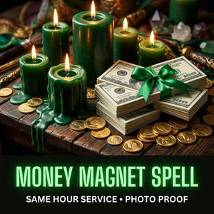 May include: Several dark green pillar candles with lit flames, stacks of one hundred dollar bills tied with a green satin ribbon, and scattered gold coins. The text reads: MONEY MAGNET SPELL, SAME HOUR SERVICE • PHOTO PROOF.