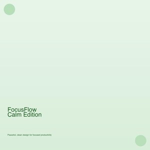 May include: A pale green background with two green circles. The text "FocusFlow Calm Edition" is in the centre, with the text "Peaceful, clean design for focused productivity" below it.