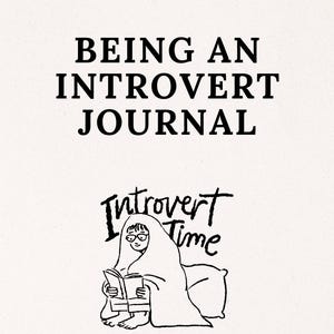 May include: A journal cover with the text "BEING AN INTROVERT JOURNAL" in bold black letters. Below, a drawing of a person under a blanket reading a book, with the words "Introvert Time".