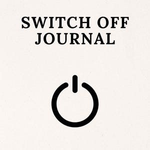 May include: A journal with the text "SWITCH OFF JOURNAL" in black, above a black power button symbol on a cream-colored background. The design is simple and minimalist.