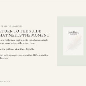 May include: A digital guide titled Sacred Reset with a feather graphic on the cover. Text reads: HOW TO USE THE COLLECTION, RETURN TO THE GUIDE THAT MEETS THE MOMENT, Use one guide from beginning to end, choose a single page, or move between them over time. Print the guides or view them digitally. Digital writing requires a compatible PDF annotation application. SACRED WILLOW.