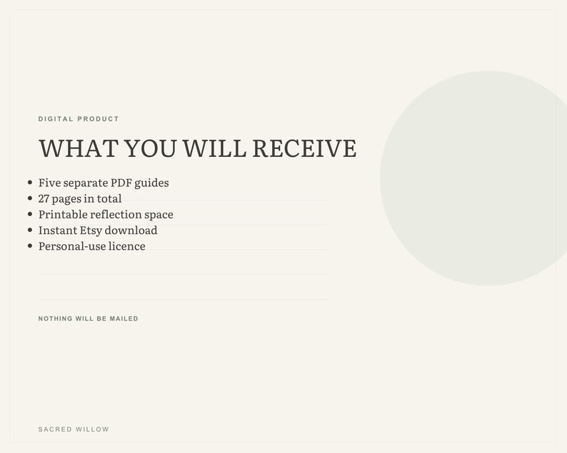 May include: A digital product information graphic on a cream background with a large light green circle. Text reads: WHAT YOU WILL RECEIVE, Five separate PDF guides, 27 pages in total, Printable reflection space, Instant Etsy download, Personal-use licence, NOTHING WILL BE MAILED, SACRED WILLOW.