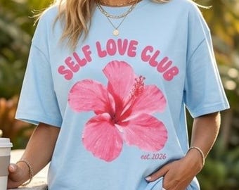Self Love Club Dopamine Dressing T-Shirt Pink Hibiscus Flower Shirt Trendy Aesthetic Summer Shirt Positive Vibes Gift Comfort Colors®
