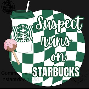 May include: A digital graphic featuring a white coffee cup with a green lid and logo, a pink frosted cake pop, and a wavy green and white checkered background. The text reads Suspect runs on STARBUCKS in a white script and block font style.